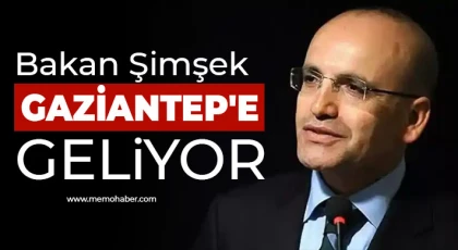 Bakan Şimşek Gaziantep'e geliyor