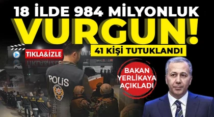 Bakan Yerlikaya açıkladı! 18 ilde 984 milyonluk vurgun