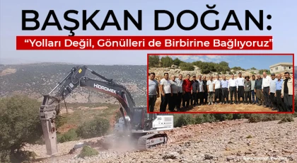 Başkan Doğan: Yolları Değil, Gönülleri de Birbirine Bağlıyoruz