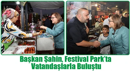 Başkan Şahin, Festival Park’ta vatandaşlarla buluştu