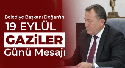 Belediye Başkanı Doğan’ın 19 Eylül Gaziler Günü Mesajı