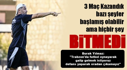 Burak Yılmaz: "Trabzon'da futbol oynayarak galip gelmek istiyoruz, defans yaparak oradan çıkamayız"