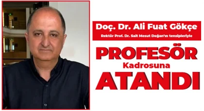 Doç. Dr. Ali Fuat Gökçe Profesör Kadrosuna Atandı