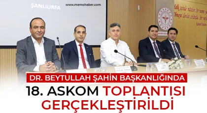 Dr. Beytullah Şahin Başkanlığında 18. ASKOM Toplantısı Gerçekleştirildi