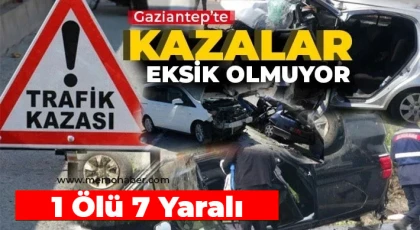 Gaziantep kazalara doymuyor 1 ölü, 7 yaralı!