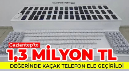 Gaziantep'te 1,3 milyon TL değerinde kaçak telefon ele geçirildi