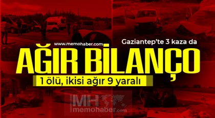 Gaziantep'te feci kaza! 1 ölü, ikisi ağır 9 yaralı 
