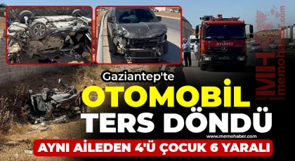 Gaziantep'te hafif ticari aracın çarptığı otomobil ters döndü: Aynı aileden 4'ü çocuk 6 yaralı