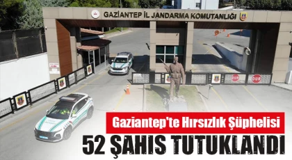 Gaziantep'te hırsızlık şüphelisi 52 şahıs tutuklandı