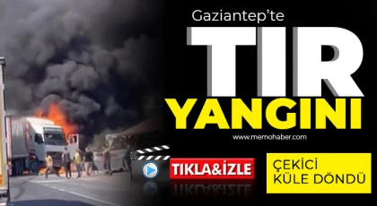 Gaziantep’te TIR yangını! Çekici küle döndü 