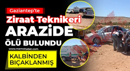 Gaziantep’te ziraat teknikeri arazide ölü bulundu!