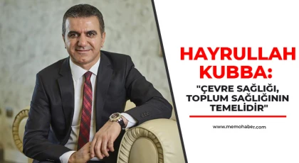 Hayrullah Kubba: Çevre sağlığı, toplum sağlığının temelidir