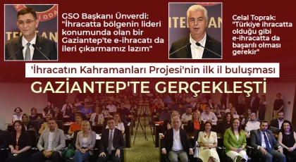'İhracatın Kahramanları Projesi'nin ilk il buluşması Gaziantep'te gerçekleşti