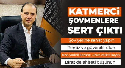 Katmerci şovmenlere sert çıktı