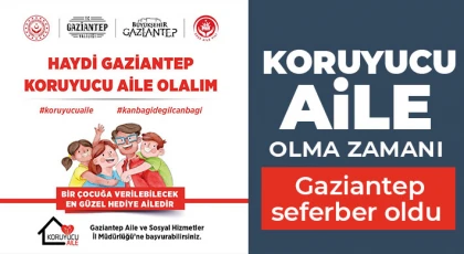 Koruyucu aile olma zamanı! Gaziantep seferber oldu