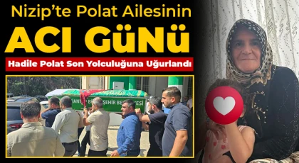 Nizip’te Polat Ailesinin Acı Günü