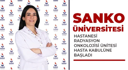 SANKO Üniversitesi Hastanesi radyasyon onkolojisi ünitesi hasta kabulüne başladı