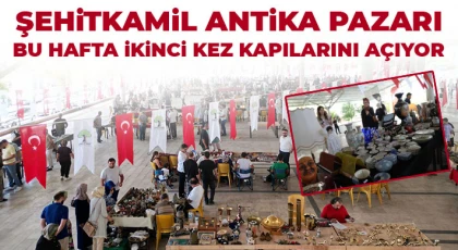 Şehitkamil Antika Pazarı bu hafta ikinci kez kapılarını açıyor