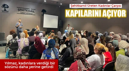 Şehitkamil üreten kadınlar çarşısı kapılarını açıyor