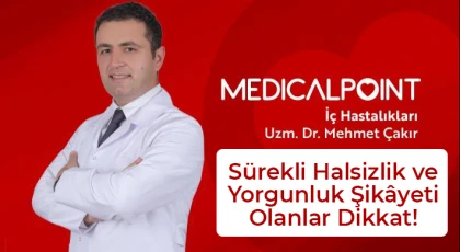 Sürekli halsizlik ve yorgunluğa dikkat