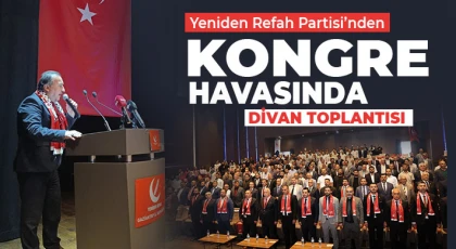 Yeniden Refah Partisi’nden Kongre Havasında Divan Toplantısı