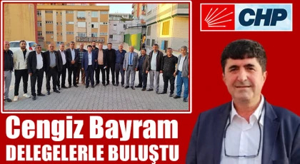 Cengiz Bayram delegelerle buluştu