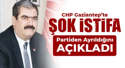 CHP Gaziantep’te Şok İstifa!