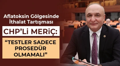 CHP’li Meriç: Testler Sadece Prosedür Olmamalı