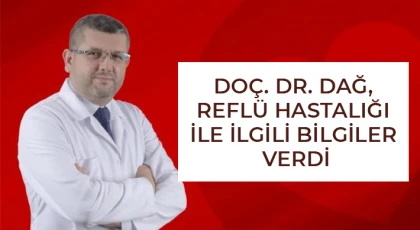 Doç. Dr. Dağ, reflü hastalığı ile ilgili bilgiler verdi