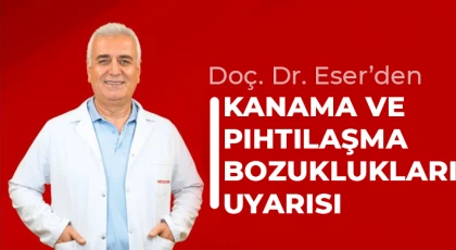 Doç. Dr. Eser’den kanama ve pıhtılaşma bozuklukları uyarısı