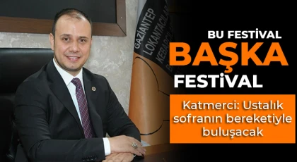 Gaziantep'te lezzetin kalbi yeniden atıyor!