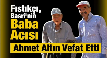 Fıstıkçı Basri’nin acı günü: Babası vefat etti.