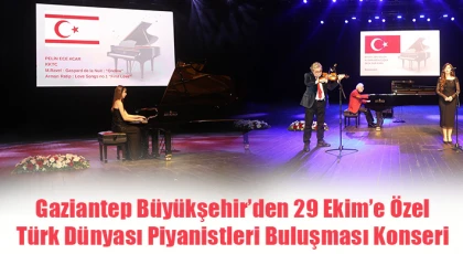 Gaziantep Büyükşehir’den 29 Ekim’e Özel Türk Dünyası Piyanistleri Buluşması konseri