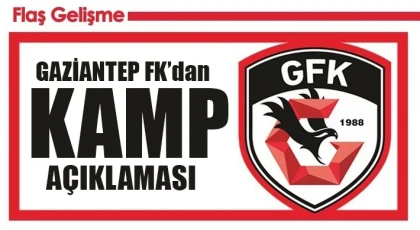 Gaziantep FK'dan Kamp Açıklaması!