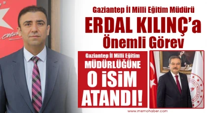 Gaziantep İl Milli Eğitim Müdürü Erdal Kılınç’a Önemli Görev