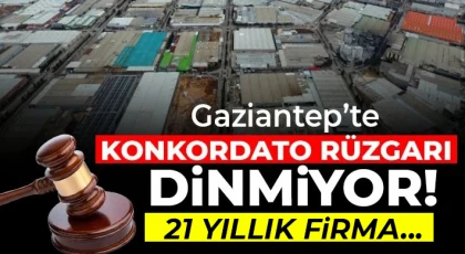Gaziantep OSB’de konkordato rüzgarı sürüyor!