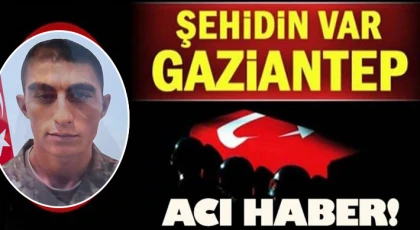 Gaziantep’e şehit ateşi düştü!