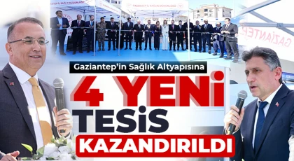 Gaziantep’in Sağlık Altyapısına 4 Yeni Tesis Kazandırıldı