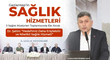 Gaziantep’in Sağlık Hizmetleri İl Sağlık Müdürleri Toplantısında Ele Alındı