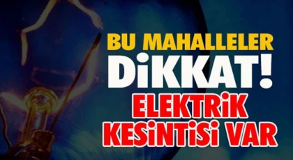 Gaziantep'te 10 Ekim de elektrik kesintisi olacak yerler