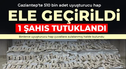 Gaziantep'te 510 bin adet uyuşturucu hap ele geçirildi: 1 şahıs tutuklandı