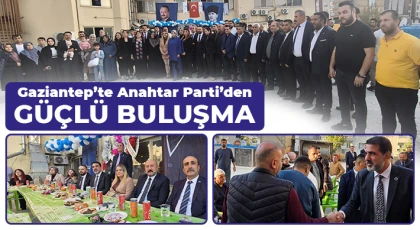 Gaziantep'te Anahtar Parti'den Güçlü Buluşma
