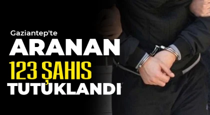  Gaziantep'te aranan 123 şahıs tutuklandı