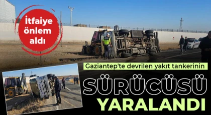 Gaziantep'te devrilen yakıt tankerinin sürücüsü yaralandı: İtfaiye önlem aldı