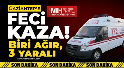 Gaziantep'te feci kaza! Biri ağır 3 yaralı