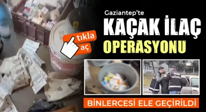 Gaziantep’te ilaç operasyonu! Binlercesi bulundu 