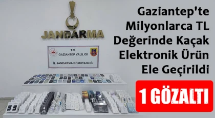 Gaziantep'te kaçak elektronik ürün ele geçirildi: 1 gözaltı