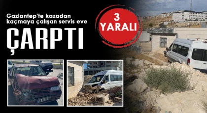 Gaziantep'te kazadan kaçmaya çalışan servis eve çarptı: 3 yaralı