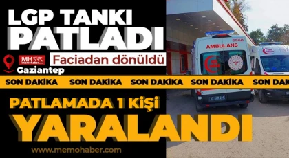 Gaziantep’te korkutan patlama LPG tankı yangına neden oldu!