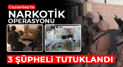 Gaziantep'te narkotik operasyonu: 3 şüpheli tutuklandı